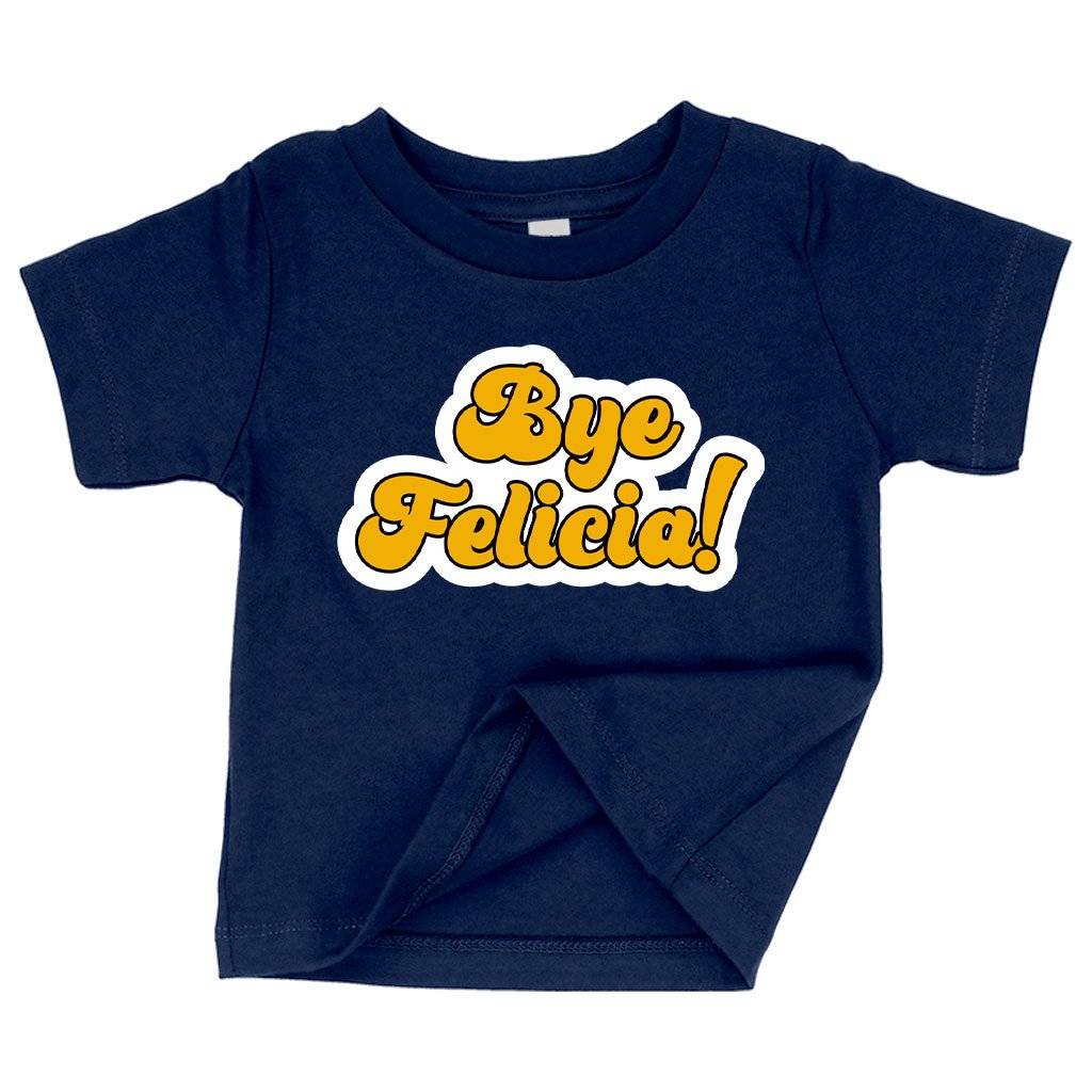 57431-25cb81.jpeg Baby Bye Felicia T-Shirt - Bye Felicia Merchandise Baby Clothing Kids & Baby Color : Pink|Heather Columbia Blue|Navy