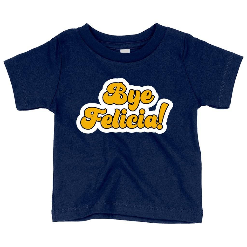 57431-d8a90d.jpeg Baby Bye Felicia T-Shirt - Bye Felicia Merchandise Baby Clothing Kids & Baby Color : Pink|Heather Columbia Blue|Navy