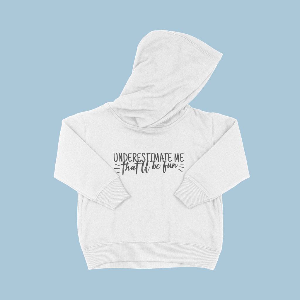 82277-4ccedf.jpeg Underestimate Me Toddler Hoodie Kids & Baby Toddler Clothing Color : White|Black|Red|Pink|Turquoise|Kelly